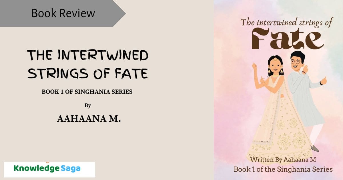 The Intertwined Strings of Fate by Aahaana M.